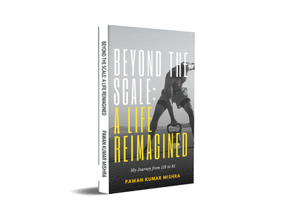 Beyond The Scale: A Life Reimagined - My Journey from 118 to 81