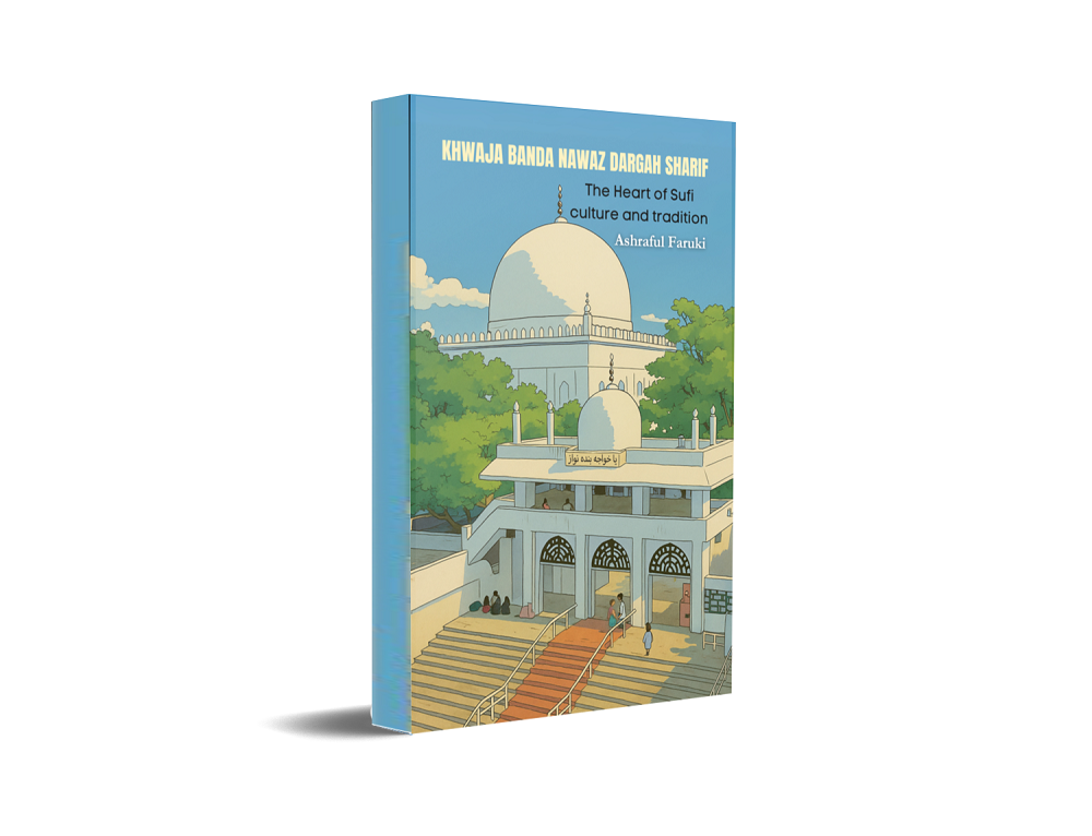 KHWAJA BANDA NAWAZ DARGAH SHARIF - THE HEART OF SUFI CULTURE AND TRADITION