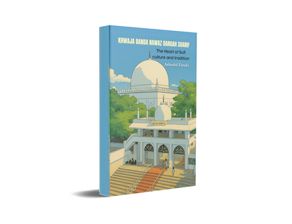 KHWAJA BANDA NAWAZ DARGAH SHARIF - THE HEART OF SUFI CULTURE AND TRADITION