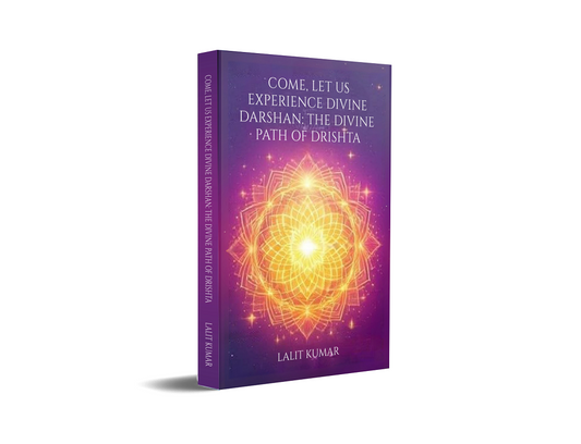 COME, LET US EXPERIENCE DIVINE DARSHAN: THE DIVINE PATH OF DRISHTA