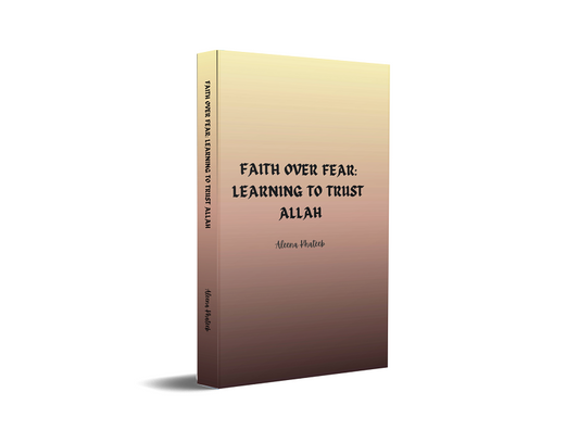 Faith Over Fear: Learning To Trust Allah