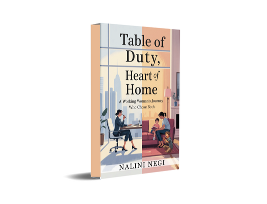 Table of Duty, Heart of Home - A Working Woman’s Journey Who Chose Both