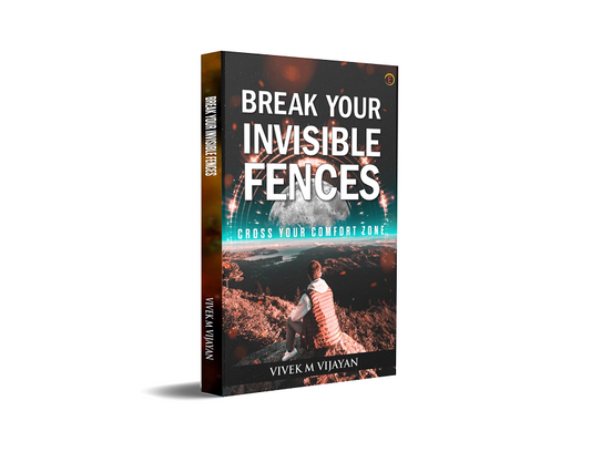 BREAK YOUR INVISIBLE FENCES - CROSS YOUR COMFORT ZONE