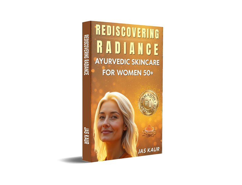 Rediscovering Radiance: Ayurvedic Skincare for Women 50+, A Holistic Guide to Natural Remedies, Hormonal Balance, and Self-Care Rituals