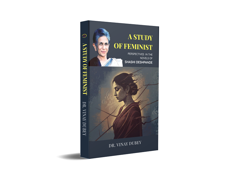 A STUDY OF FEMINIST PERSPECTIVES IN THE NOVELS OF SHASHI DESHPANDE