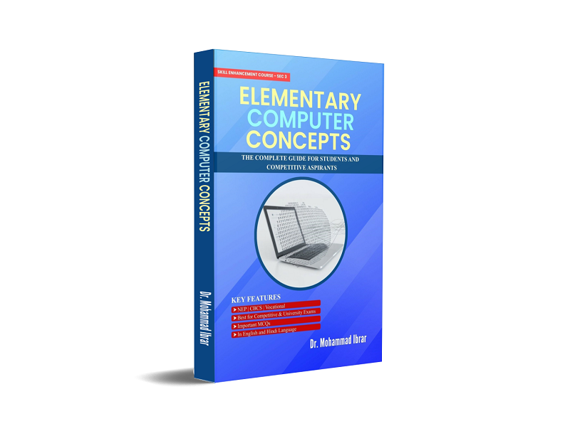 ELEMENTARY COMPUTER CONCEPTS - The Complete Guide for Students and Competitive Aspirants