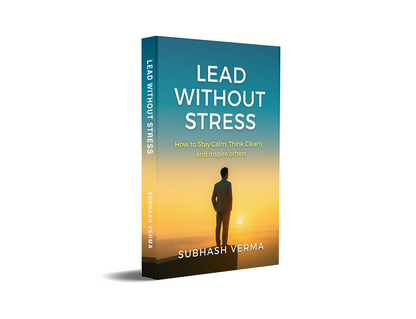 Lead Without Stress - How to Stay Calm, Think Clearly and Inspire Others