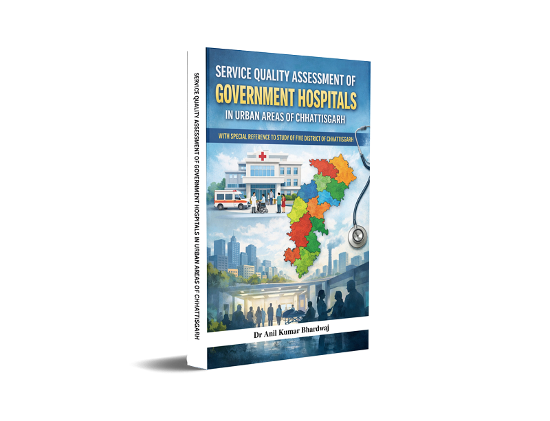 SERVICE QUALITY ASSESSMENT OF GOVERNMENT HOSPITALS IN URBAN AREAS OF CHHATTISGARH - WITH SPECIAL REFERENCE TO STUDY OF FIVE DISTRICT OF CHHATTISGARH
