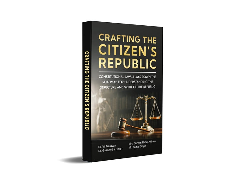 Crafting the Citizen’s Republic - Constitutional Law–I lays down the roadmap for understanding the structure and spirit of the Republic.