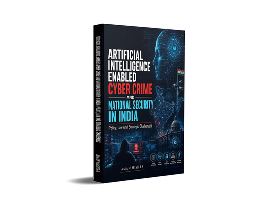 Artificial Intelligence Enabled Cyber Crime And National Security In India - Policy, Law And Strategic Challenges