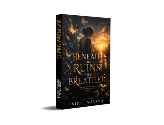 Beneath the Ruins She Breathed - A Story of Healing, Survival and Choosing Yourself