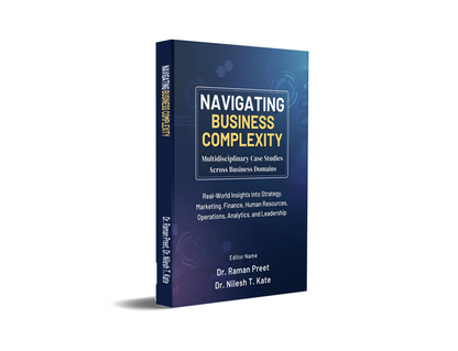 Navigating Business Complexity : Multidisciplinary Case Studies Across Business Domains - Real-World Insights into Strategy, Marketing, Finance, Human Resources, Operations, Analytics, and Leadership