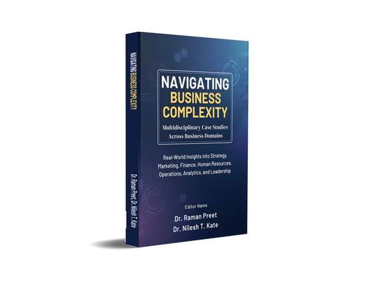 Navigating Business Complexity : Multidisciplinary Case Studies Across Business Domains - Real-World Insights into Strategy, Marketing, Finance, Human Resources, Operations, Analytics, and Leadership