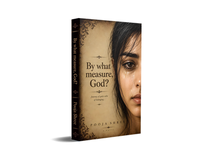 By What Measure, God? - Journey of Quiet Ache of Belonging…