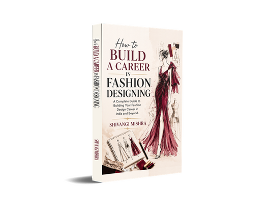 How to Build a Career in Fashion Designing - A Complete Guide to Building Your Fashion Design Career in India and Beyond